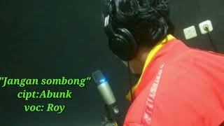 Download lagu JANGAN SOMBONG Cipt Abunk Voc Roy Devorsa... mp3