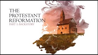The Christian Reformation Series 01: Part 01 BACKSTORY