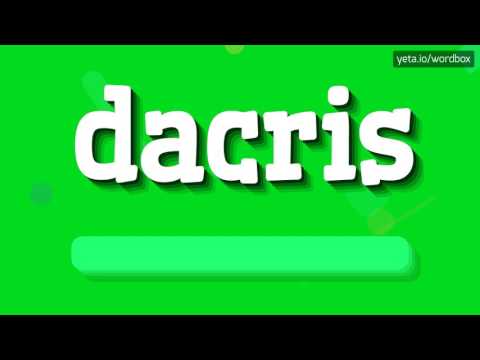 DACRIS - HOW TO PRONOUNCE IT!?