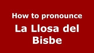 How to pronounce La Llosa Del Bisbe