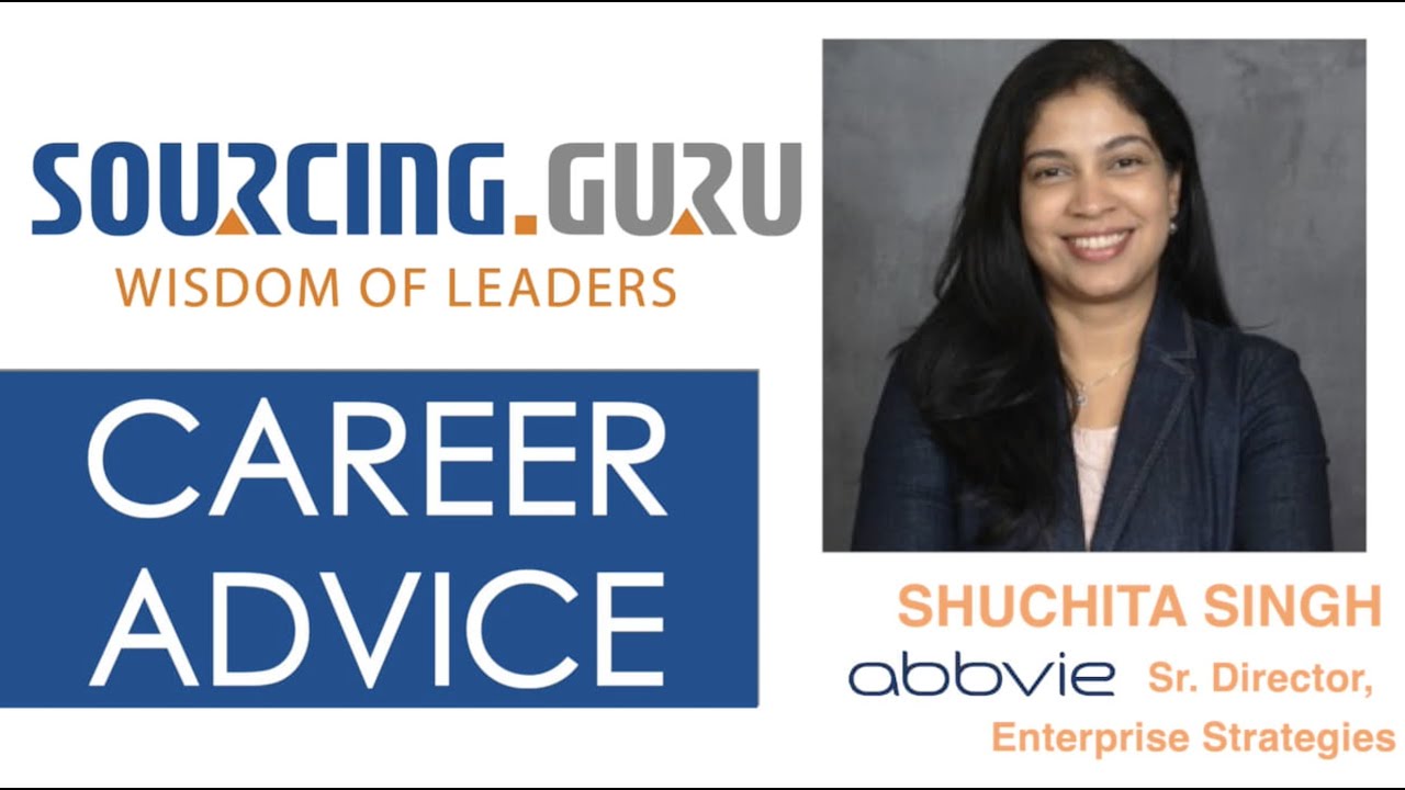 Sourcing Guru: Career Advice- Shuchita Singh, Sr Director, Enterprise Strategies at AbbVie | Ep 3.C