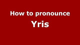 How to pronounce Yris