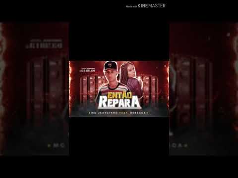 Mc jeanzinho e Mc Rebecca Então repara-música nova
