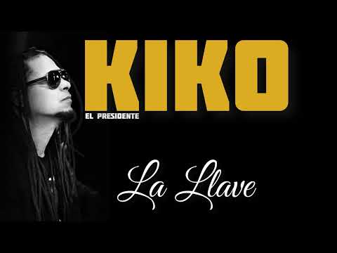 Kiko “El Presidente” - La Llave
