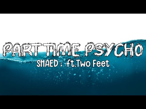 SHAED - Part Time Psycho (feat. Two Feet) (Lyrics)