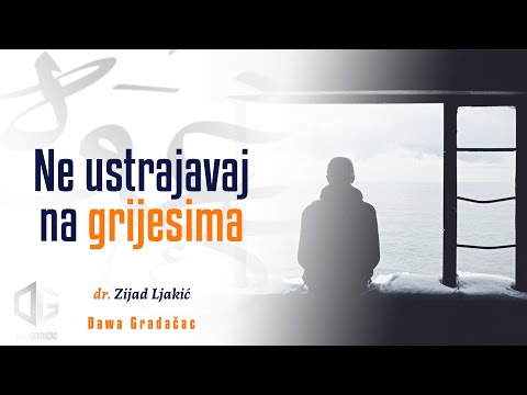 NE USTRAJAVAJ NA GRIJESIMA - dr. Zijad Ljakić