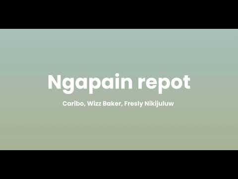 Ngapain repot - Caribo, Wizz Baker, Fresly Nikijuluw (lyrics)