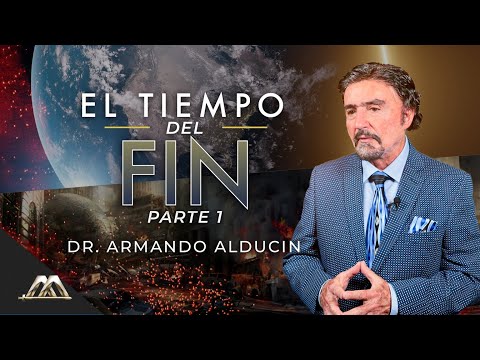 El Tiempo del Fin - Parte 1 | Dr. Armando Alducin