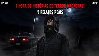 1 HORA DE TERROR! - 5 RELATOS REAIS | EP.721 #dp