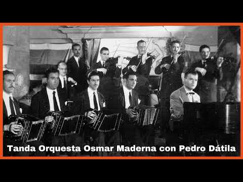 Tanda Orquesta Osmar Maderna con Pedro Dátila - El Patio y La Luna