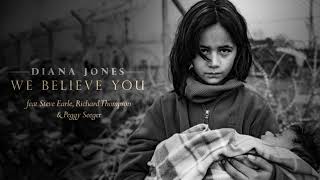 Diana Jones - We Believe You (feat. Steve Earle, Richard Thompson &amp; Peggy Seeger) [official audio]