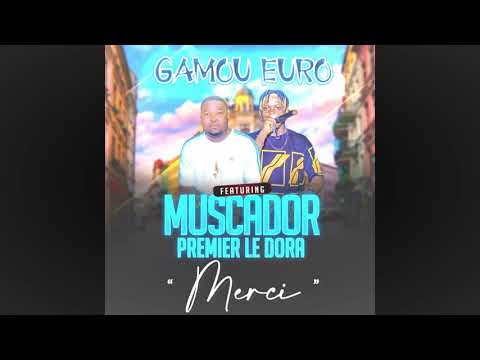 GAMOU EURO FEAT MUSCADOR PREMIER LE DORA - MERCI (audio 2021)