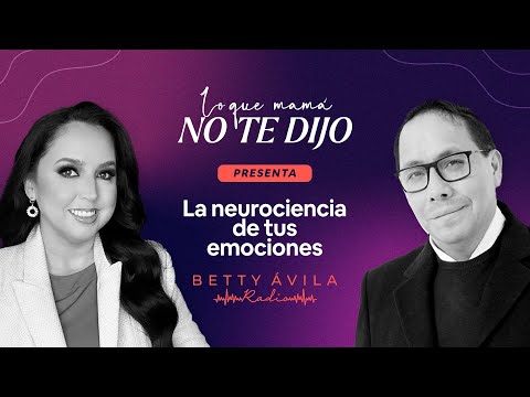 La NEUROCIENCIA de tus EMOCIONES | Dr. Eduardo Calixto y Betty Avila🎙️Podcast Lo que mamá no te dijo
