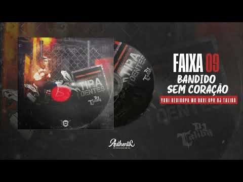 9 - BANDIDO SEM CORAÇÃO 💔 - Yuri Redicopa, MC Davi CPR DJ Talibã ( Álbum DDT )