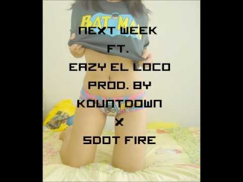 Next Week Ft. Eazy El Loco ( Prod. By Kountdown x Sdot Fire) With D/L Link