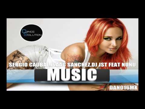 Sergio Caubal, Isaac Sanchez, Dj Jst Feat Nunu - Music- (dan016mx)