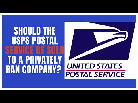 SHOULD THE USPS POSTAL SERVICE BE SOLD TO A PRIVATELY RAN COMPANY?