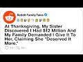 At Thanksgiving My Sister Discovered I Had 12 Million And My Family Demanded Reddit Stories