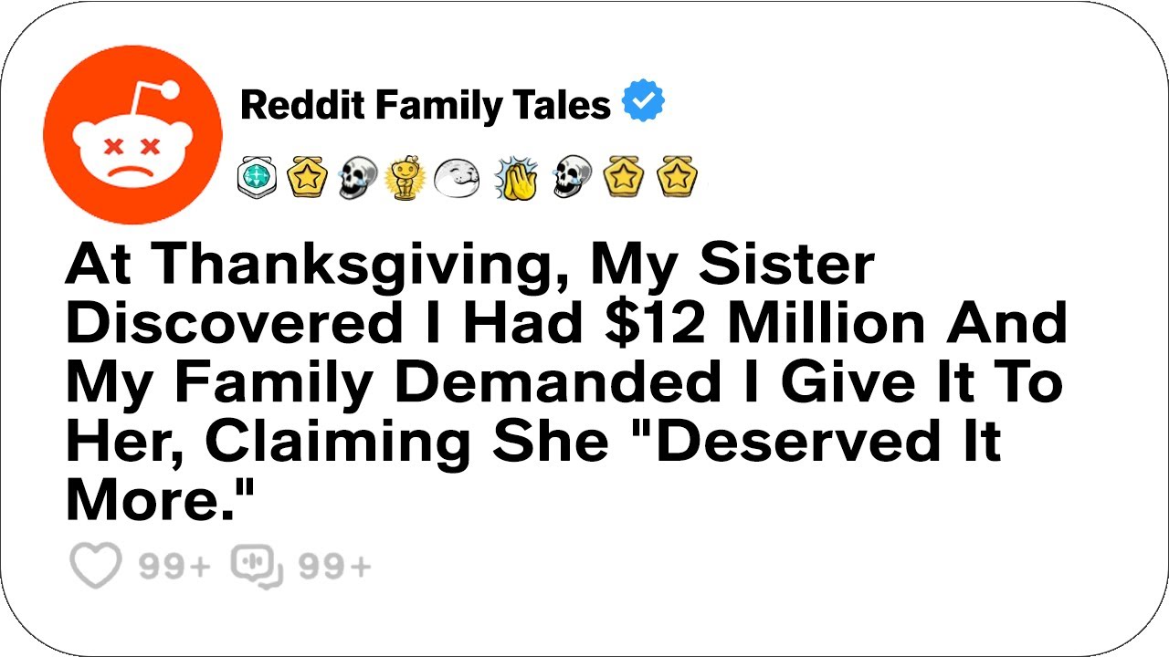 At Thanksgiving, My Sister Discovered I Had $12 Million And My Family Demanded....- Reddit Stories