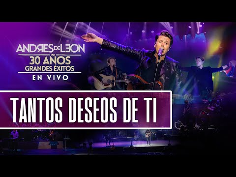 Andrés de León - Tantos deseos de ti (en vivo) - ESPECIAL 30 AÑOS