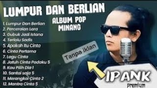 Download lagu IPANK - LUMPUR DAN BERLIAN [ IPANK ] FULL ALBUM - Tanpa Iklan mp3