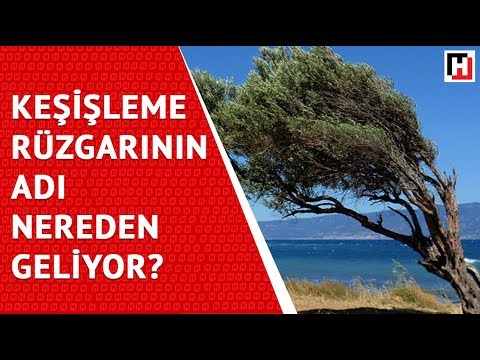 KEŞİŞLEME RÜZGARININ ADI NEREDEN GELİYOR?