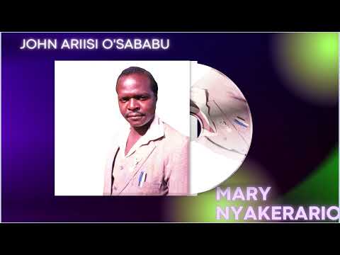MARY NYAKERARIO ___ JOHN ARIISI O'SABABU (SKIZA 71224350)