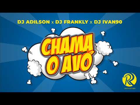 Dj Adilson X Dj Frankly X Dj Ivan90 - Chama O Avó (Audio)