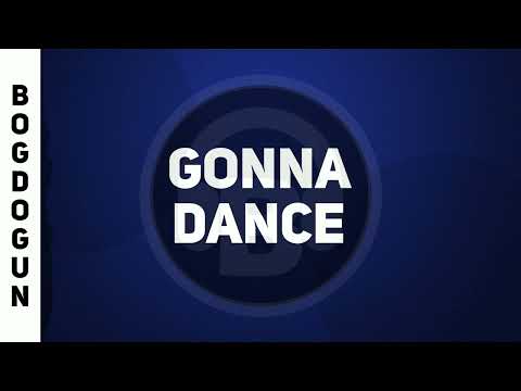 Bogdogun - GONNA DANCE