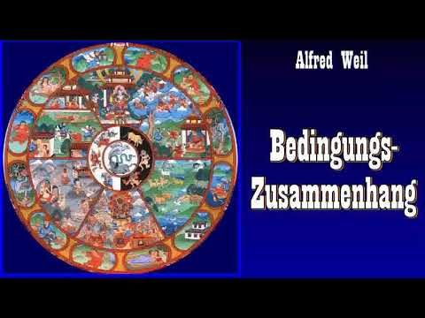 Bedingungszusammenhang - Alfred Weil ( Buddhismus, Abhängiges Entstehen, Rad des Lebens )