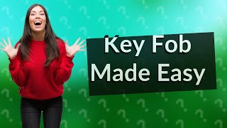 How to get a key fob made?