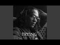 Trying