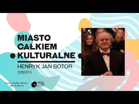 HENRYK JAN BOTOR cz. 2 // Miasto Całkiem Kulturalne - wywiad by Miejskie Centrum Kultury w Tychach