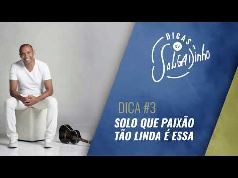 Dicas do Salgadinho #3 - Solo "Que paixão tão linda é Essa"