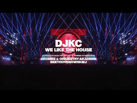 DJKC We Like The House by GROMEE & Orkiestra Akademii Beethovenowskiej - The History of Sunrise '24