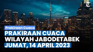Prakiraan Cuaca untuk Wilayah Jabodetabek Jumat 14 April 2023, Terjadi Hujan di Beberapa Wilayah