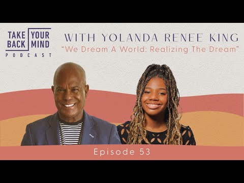 We Dream A World: Realizing The Dream with Yolanda Renee King