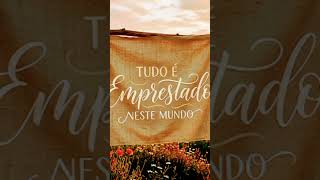 TUDO NESTE MUNDO É EMPRESTADO
