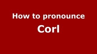 How to pronounce Corl