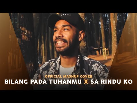 Bilang pada Tuhanmu x Sa Rindu Ko (Official Mashup Cover)
