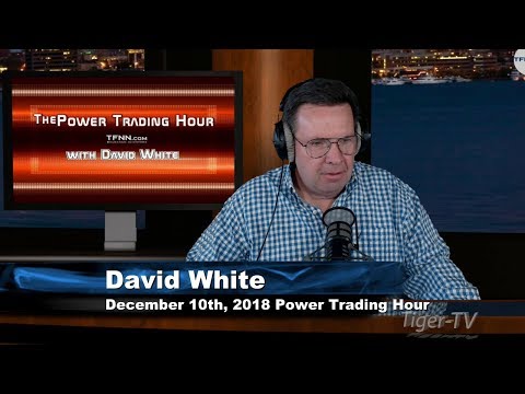 December 10th Power Trading Hour with David White on TFNN - 2018