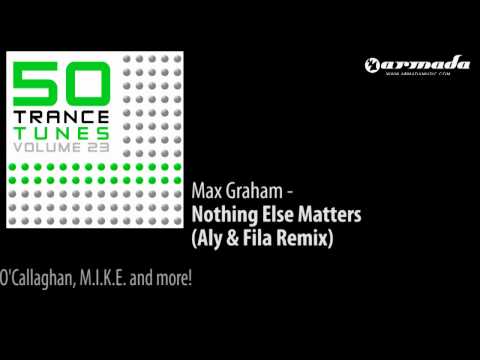 Max Graham feat. Ana Criado - Nothing Else Matters (Aly & Fila Remix) [50 Trance Tunes Vol. 23]