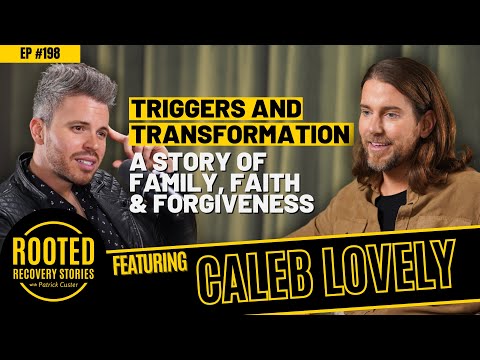 Triggers and Transformation (ft. Caleb Lovely) | Rooted Recovery Stories #198