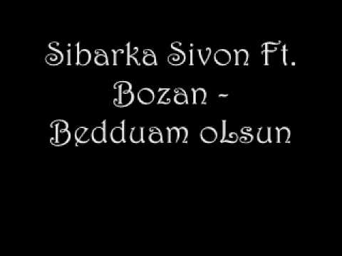 Sibarka Sivon Ft. Bozan - Bedduam oLsun (Bomba Sarki Tavsiye Ediyom)