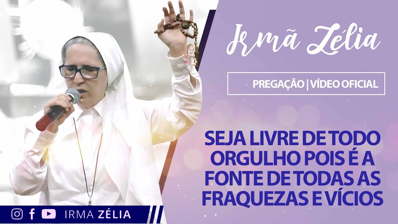 Ir. Zélia - Seja livre de todo orgulho, pois é a fonte de toda fraqueza e vícios