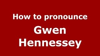 How to pronounce Gwen Hennessey
