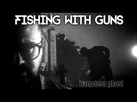 FISHING WITH GUNS - HOMELESS GHOST (Official Video)