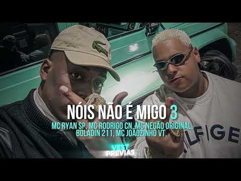 NÓIS NÃO É MIGO 3 - MC RYAN SP, MC NEGÃO ORIGINAL, BOLADIN 211, MC JOÃOZINHO VT E MC RODRIGO CN