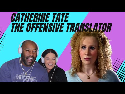 CATHERINE TATE- THE OFFENSIVE TRANSLATOR- COUPLES REACTION
