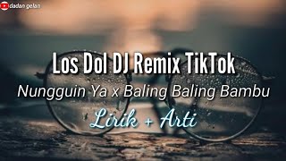 Download lagu Los Dol DJ Remix TikTok x Baling Baling Bambu (Nungguin Ya) | Lirik   Arti mp3